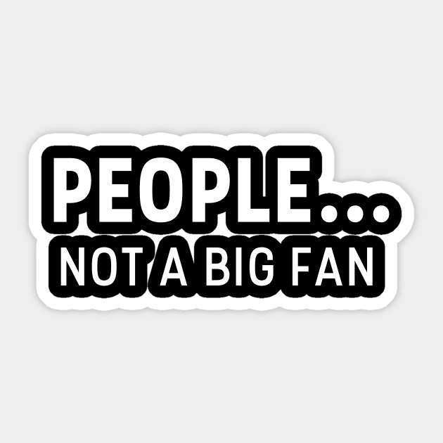 PEOPLE NOT A BIG FAN T-SHIRT Sticker by mangobanana